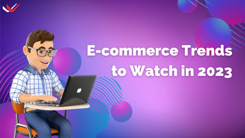 The Future of E-commerce: Trends to Watch in 2023